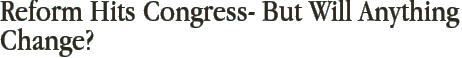 Reform Hits Congress- But Will Anything Change?