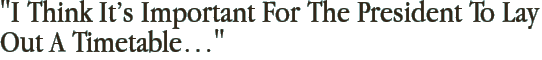 "I Think It’s Important For The President To Lay Out A Timetable…"
